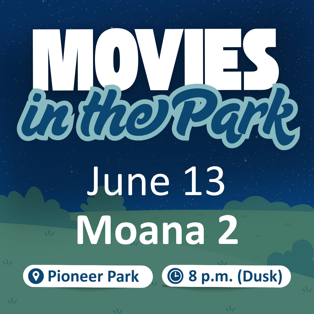 Movies in the Park at Pioneer Park at 8 p.m. (Dusk) for Moana 2 on June 13.
