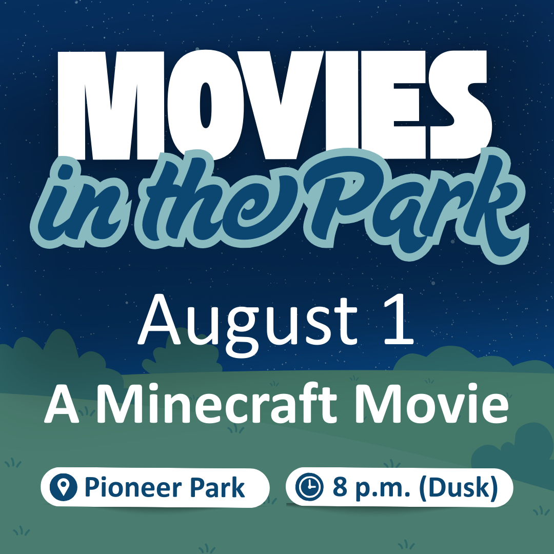 Movies in the Park at Pioneer Park at 8 p.m. (Dusk) for A Minecraft Movie on August 1.